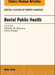 Dental Public Health, An Issue of Dental Clinics of North America: Volume 62-2