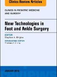 New Technologies in Foot and Ankle Surgery, An Issue of Clinics in Podiatric Medicine and Surgery: Volume 35-1