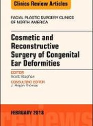 Cosmetic and Reconstructive Surgery of Congenital Ear Deformities, An Issue of Facial Plastic Surgery Clinics of North America: Volume 26-1