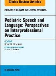 Pediatric Speech and Language: Perspectives on Interprofessional Practice, An Issue of Pediatric Clinics of North America: Volume 65-1