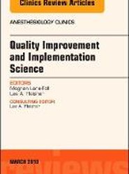 Quality Improvement and Implementation Science, An Issue of Anesthesiology Clinics: Volume 36-1