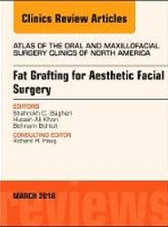 Fat Grafting for Aesthetic Facial Surgery, An Issue of Atlas of the Oral & Maxillofacial Surgery Clinics: Volume 26-1