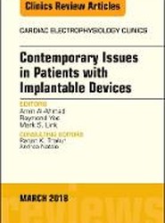 Contemporary Issues in Patients with Implantable Devices, An Issue of Cardiac Electrophysiology Clinics: Volume 10-1