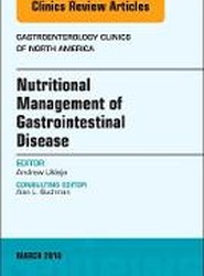 Nutritional Management of Gastrointestinal Disease, An Issue of Gastroenterology Clinics of North America: Volume 47-1