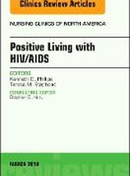 Positive Living with HIV/AIDS, An Issue of Nursing Clinics: Volume 53-1