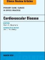 Cardiovascular Disease, An Issue of Primary Care: Clinics in Office Practice: Volume 45-1