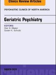 Geriatric Psychiatry, An Issue of Psychiatric Clinics of North America: Volume 41-1