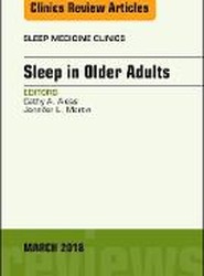 Sleep in Older Adults, An Issue of Sleep Medicine Clinics: Volume 13-1