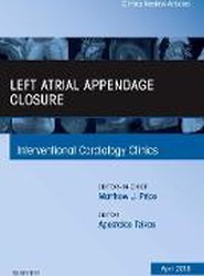 Left Atrial Appendage Closure, An Issue of Interventional Cardiology Clinics: Volume 7-2