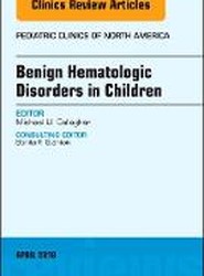 Benign Hematologic Disorders in Children, An Issue of Pediatric Clinics of North America: Volume 65-3