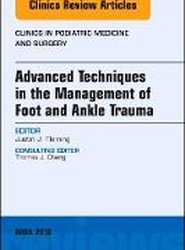 Advanced Techniques in the Management of Foot and Ankle Trauma, An Issue of Clinics in Podiatric Medicine and Surgery: Volume 35-2