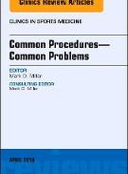Common Procedures-Common Problems, An Issue of Clinics in Sports Medicine: Volume 37-2