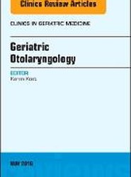 Geriatric Otolaryngology, An Issue of Clinics in Geriatric Medicine: Volume 34-2