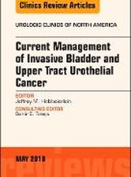 Current Management of Invasive Bladder and Upper Tract Urothelial Cancer, An Issue of Urologic Clinics: Volume 45-2