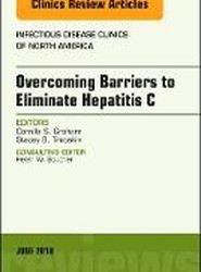 Overcoming Barriers to Eliminate Hepatitis C, An Issue of Infectious Disease Clinics of North America: Volume 32-2