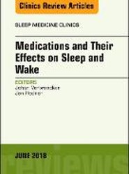 Medications and their Effects on Sleep and Wake, An Issue of Sleep Medicine Clinics: Volume 13-2