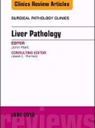 Liver Pathology, An Issue of Surgical Pathology Clinics: Volume 11-2