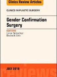 Gender Confirmation Surgery, An Issue of Clinics in Plastic Surgery: Volume 45-3