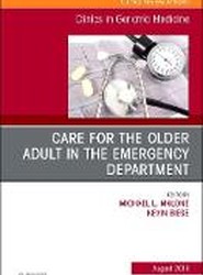 Care for the Older Adult in the Emergency Department, An Issue of Clinics in Geriatric Medicine: Volume 34-3