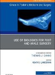 Use of Biologics for Foot and Ankle Surgery, An Issue of Clinics in Podiatric Medicine and Surgery: Volume 35-3