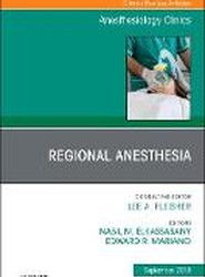 Regional Anesthesia, An Issue of Anesthesiology Clinics: Volume 36-3