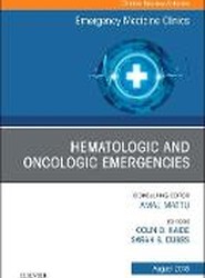 Hematologic and Oncologic Emergencies, An Issue of Emergency Medicine Clinics of North America: Volume 36-3
