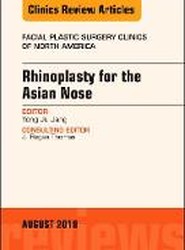 Rhinoplasty for the Asian Nose, An Issue of Facial Plastic Surgery Clinics of North America: Volume 26-3