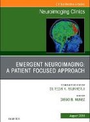 Emergent Neuroimaging: A Patient Focused Approach, An Issue of Neuroimaging Clinics of North America: Volume 28-3
