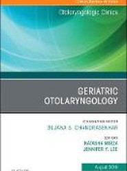 Geriatric Otolaryngology, An Issue of Otolaryngologic Clinics of North America: Volume 51-4