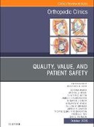 Quality, Value, and Patient Safety in Orthopedic Surgery, An Issue of Orthopedic Clinics: Volume 49-4