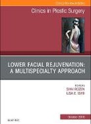 Lower Facial Rejuvenation: A Multispecialty Approach, An Issue of Clinics in Plastic Surgery: Volume 45-4