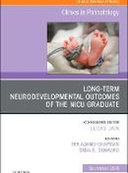Long-Term Neurodevelopmental Outcomes of the NICU Graduate, An Issue of Clinics in Perinatology: Volume 45-3