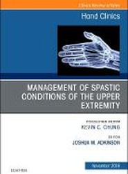 Management of Spastic Conditions of the Upper Extremity, An Issue of Hand Clinics: Volume 34-4
