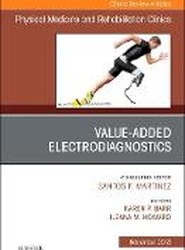 Value-Added Electrodiagnostics, An Issue of Physical Medicine and Rehabilitation Clinics of North America: Volume 29-4
