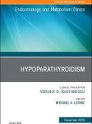 Hypoparathyroidism, An Issue of Endocrinology and Metabolism Clinics of North America: Volume 47-4