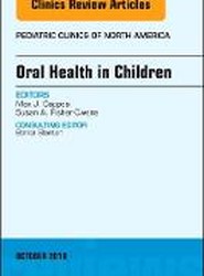 Oral Health in Children, An Issue of Pediatric Clinics of North America: Volume 65-5