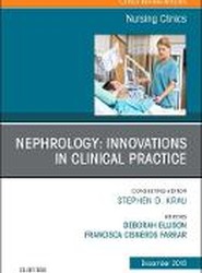 Nephrology: Innovations in Clinical Practice, An Issue of Nursing Clinics: Volume 53-4