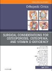 Surgical Considerations for Osteoporosis, Osteopenia, and Vitamin D Deficiency, An Issue of Orthopedic Clinics: Volume 50-2