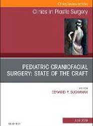 Pediatric Craniofacial Surgery: State of the Craft, An Issue of Clinics in Plastic Surgery: Volume 46-2