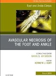 Avascular necrosis of the foot and ankle, An issue of Foot and Ankle Clinics of North America: Volume 24-1