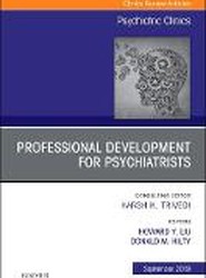 Professional Development for Psychiatrists, An Issue of Psychiatric Clinics of North America: Volume 42-3