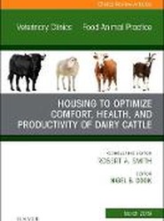 Housing to Optimize Comfort, Health and Productivity of Dairy Cattles, An Issue of Veterinary Clinics of North America: Food Animal Practice: Volume 35-1
