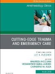 Cutting-Edge Trauma and Emergency Care, An Issue of Anesthesiology Clinics: Volume 37-1