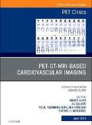 PET-CT-MRI based Cardiovascular Imaging, An Issue of PET Clinics: Volume 14-2