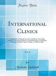 International Clinics, Vol. 4: A Quarterly of Clinical Lectures on Medicine, Neurology, Surgery, Gynecology, Obstetrics, Ophthalmology, Laryngology, Pharyngology, Rhinology, Otology, and Dermatology (Classic Reprint)