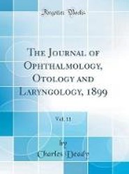 The Journal of Ophthalmology, Otology and Laryngology, 1899, Vol. 11 (Classic Reprint)