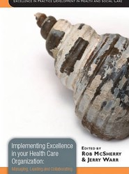 Implementing Excellence in your Health Care Organization: Managing, Leading and Collaborating