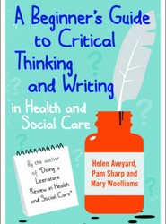 A Beginner's Guide to Critical Thinking and Writing in Health and Social Care
