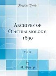 Archives of Ophthalmology, 1890, Vol. 19 (Classic Reprint)