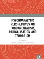 Psychoanalytic Perspectives on Fundamentalism, Radicalisation and Terrorism
